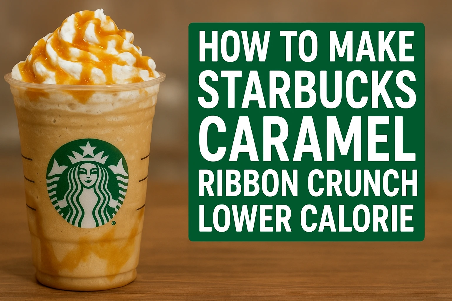 How to Make Starbucks Caramel Ribbon Crunch Lower Calorie